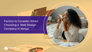 10 Key Factors to Consider When Choosing a Web Design Company in Kenya