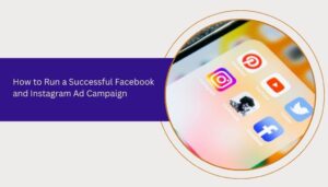 How to Run a Successful Facebook and Instagram Ad Campaign